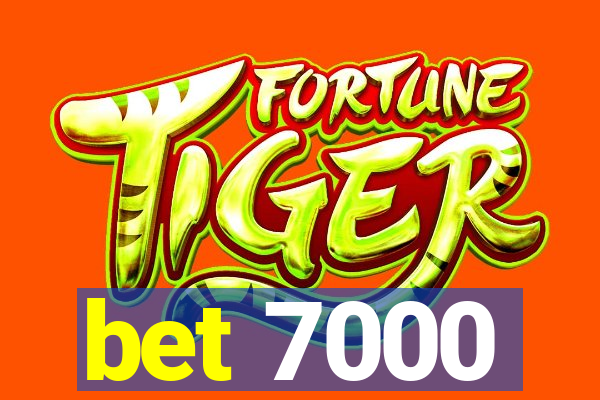 bet 7000